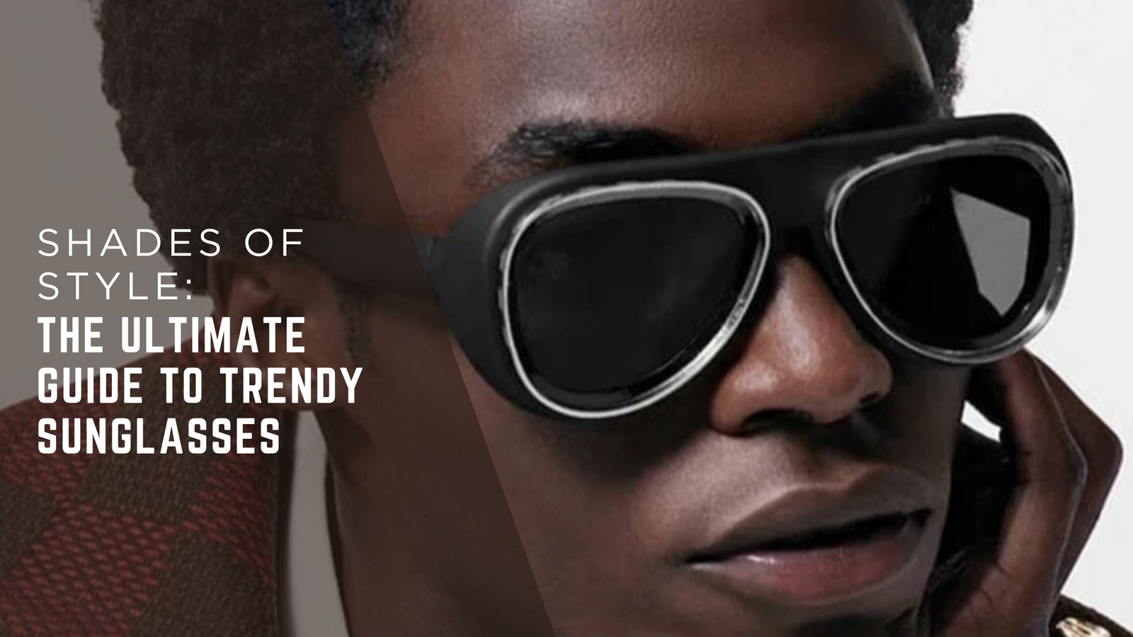 Shades of Style: The Ultimate Guide to Trendy Sunglasses