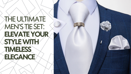 The Ultimate Men’s Tie Set: Elevate Your Style with Timeless Elegance