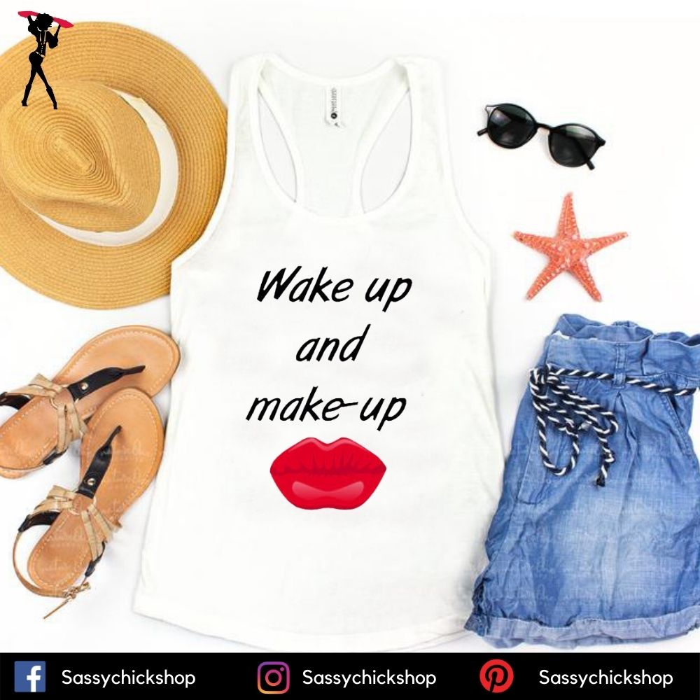 Wake Up And Make Up Tanks - Shop Sassy Chick