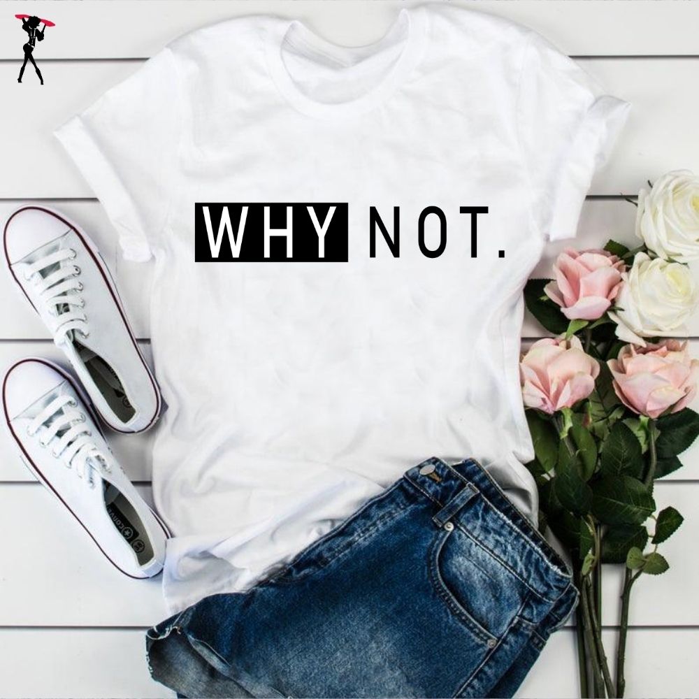 Why Not. T-Shirt - Shop Sassy Chick