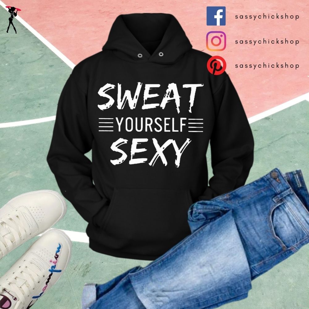 Sweat Yourself Sexy Hoodies