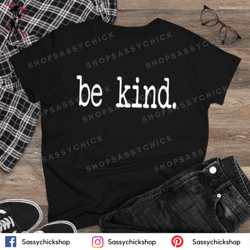 Be Kind T-Shirt - Shop Sassy Chick