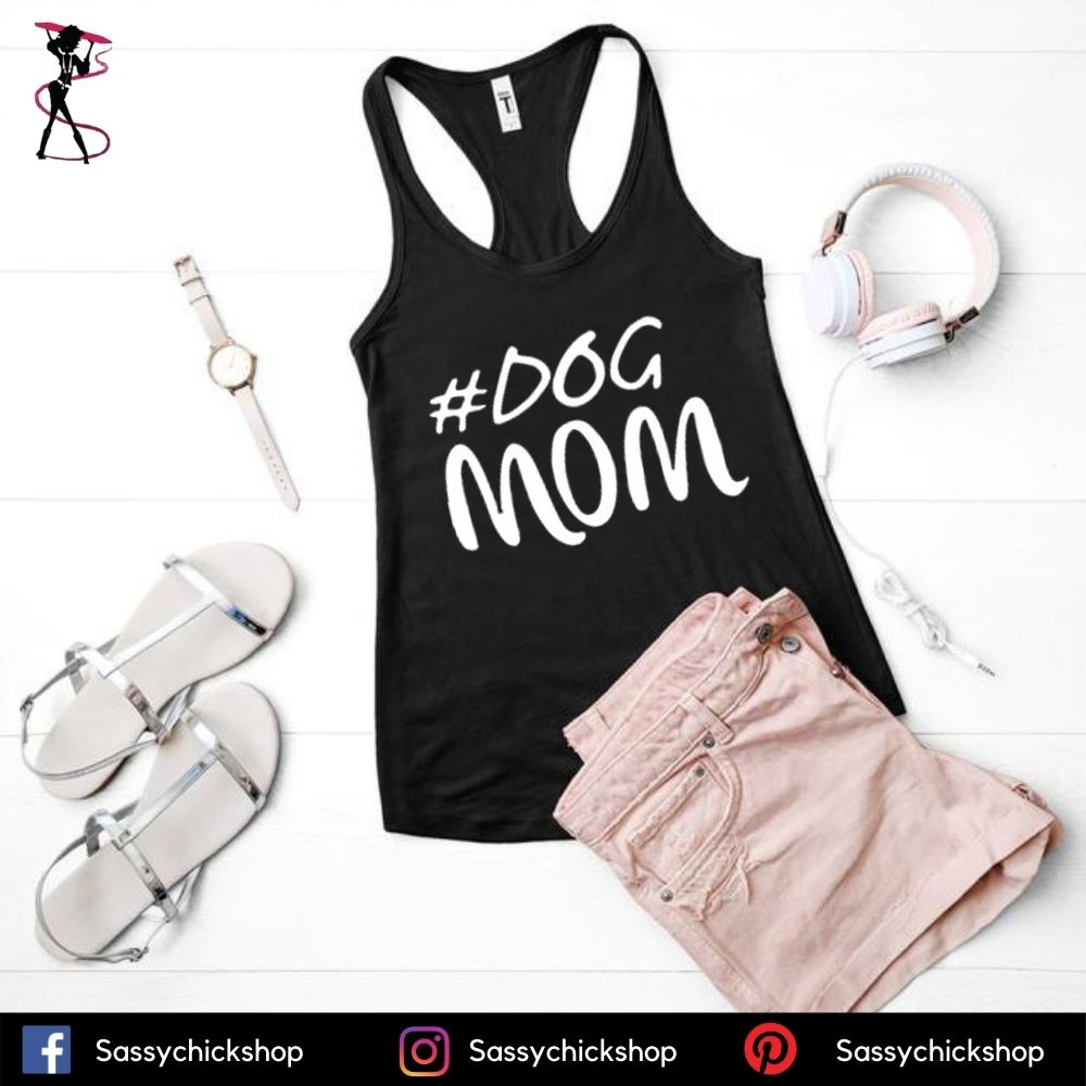 Dog Mom Tanks - Shop Sassy Chick