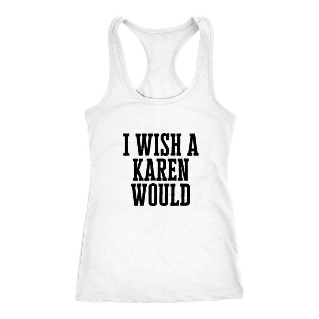 I Wish A Karen Would Tanks - Shop Sassy Chick