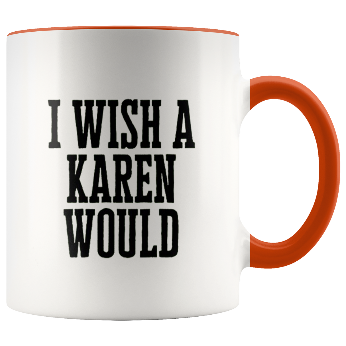 I Wish A Karen Would Mugs - Shop Sassy Chick