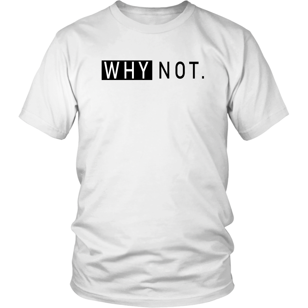 Why Not. T-Shirt - Shop Sassy Chick