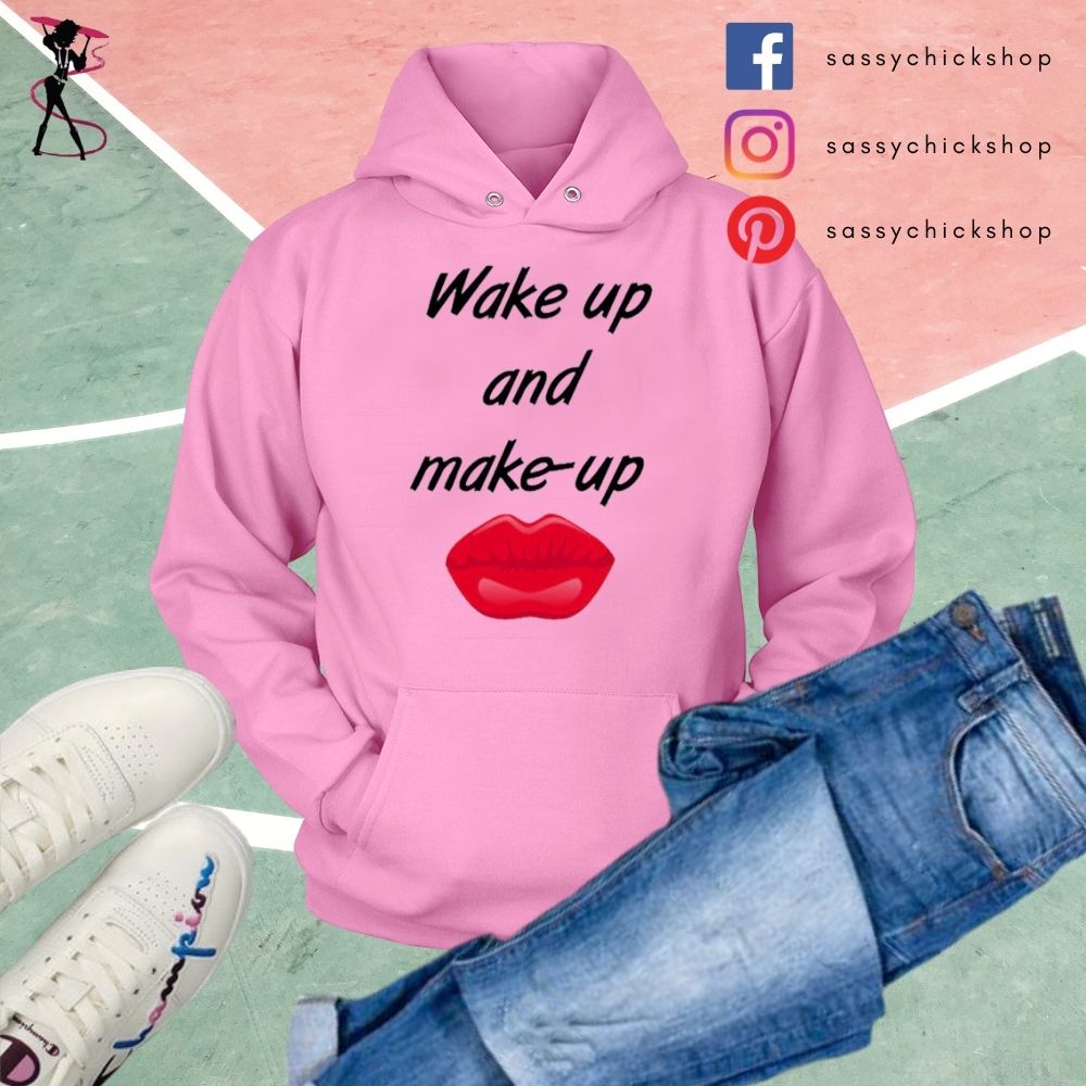 Wake Up And Make Up Hoodies