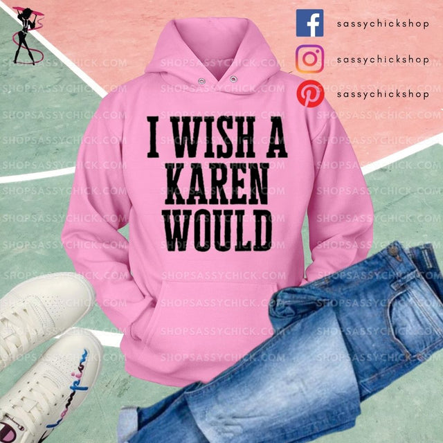I Wish A Karen Would Hoodies