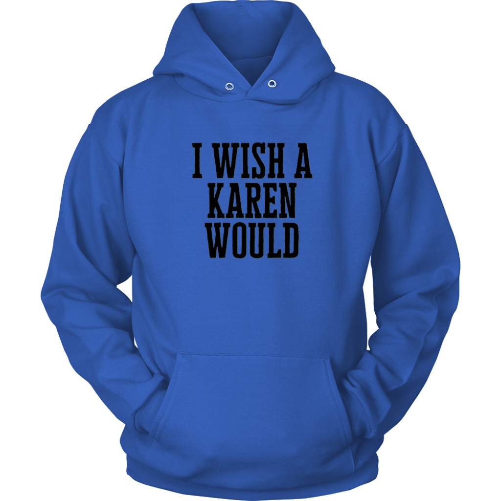 I Wish A Karen Would Hoodies