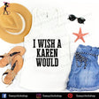 I Wish A Karen Would Tanks - Shop Sassy Chick