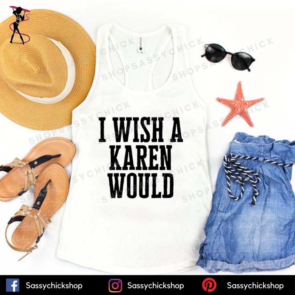 I Wish A Karen Would Tanks - Shop Sassy Chick