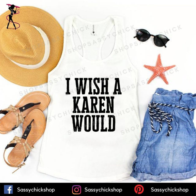 I Wish A Karen Would Tanks - Shop Sassy Chick