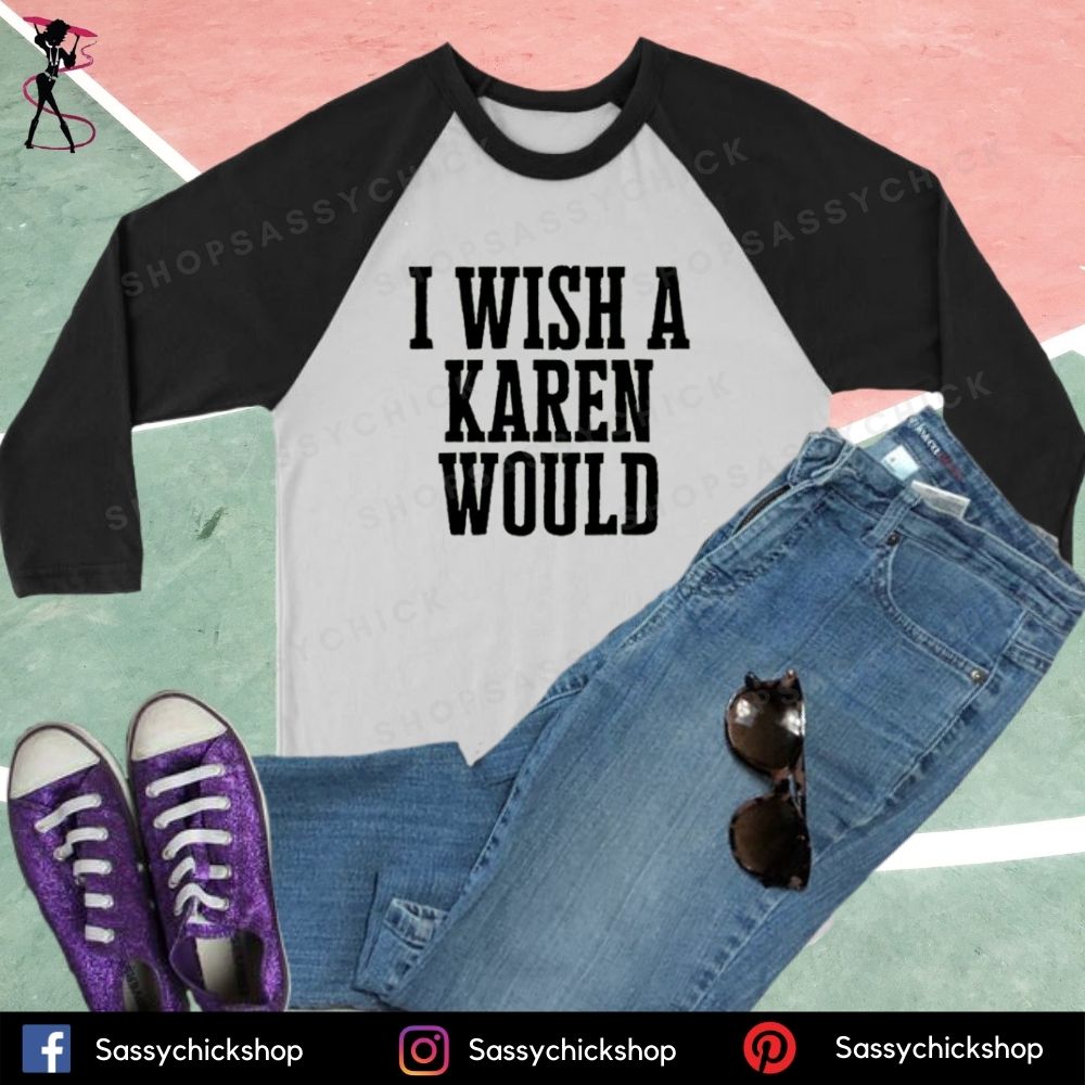I Wish A Karen Would Long Sleeves - Shop Sassy Chick