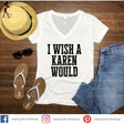 I Wish A Karen Would V-Neck - Shop Sassy Chick