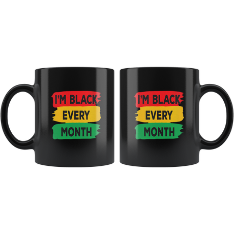 I'm Black Every Month Mugs - Shop Sassy Chick