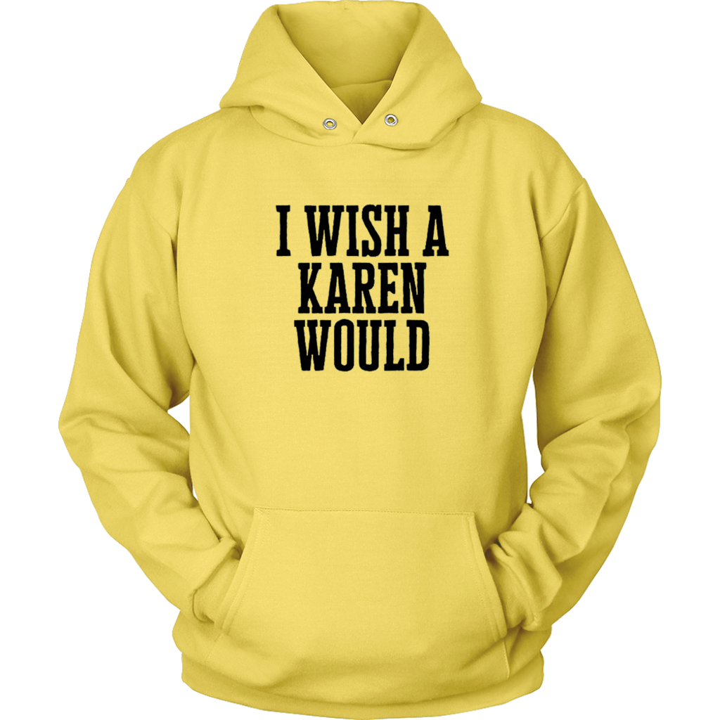 I Wish A Karen Would Hoodies