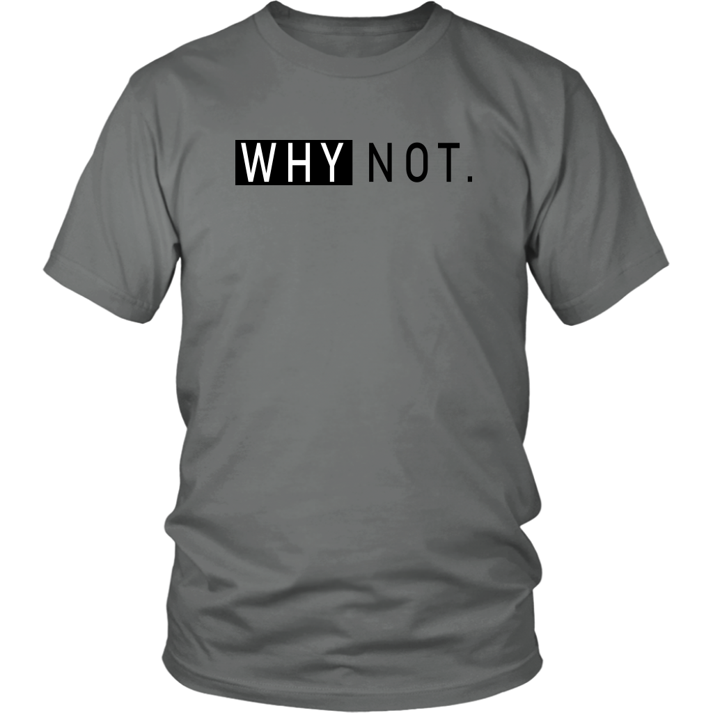 Why Not. T-Shirt - Shop Sassy Chick