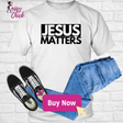 Jesus Matters T-Shirt