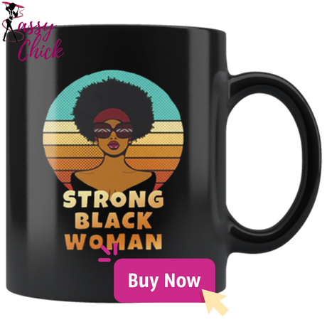 Strong Black Woman Mugs - Shop Sassy Chick