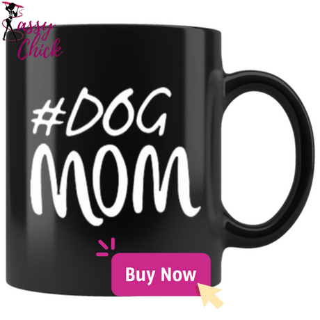 Dog Mom Mugs - Shop Sassy Chick
