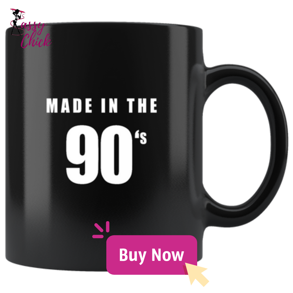 Made In The 90's Mugs - Shop Sassy Chick