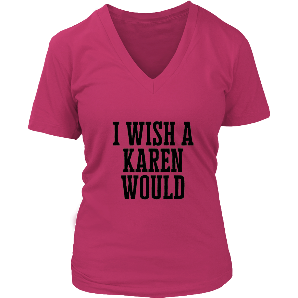 I Wish A Karen Would V-Neck - Shop Sassy Chick