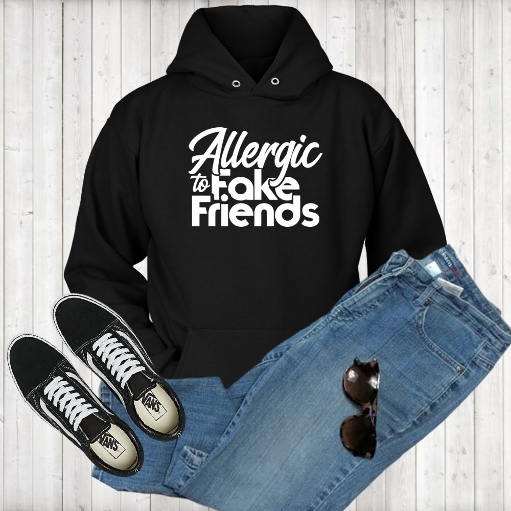 Allergic To Fake Friends Hoodie
