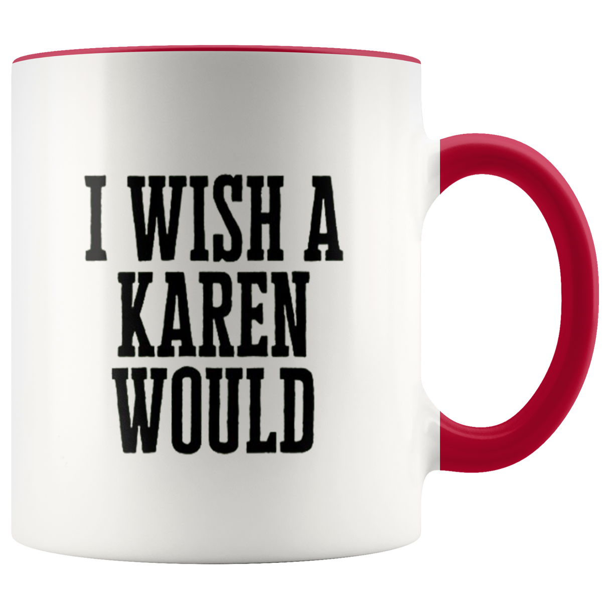 I Wish A Karen Would Mugs - Shop Sassy Chick