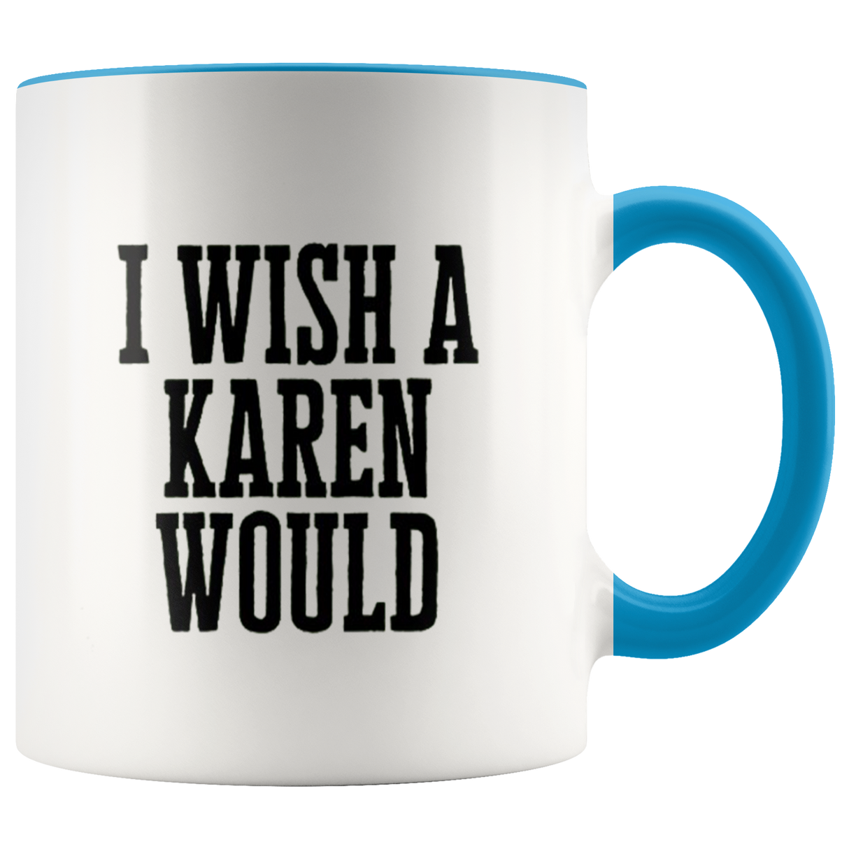 I Wish A Karen Would Mugs - Shop Sassy Chick