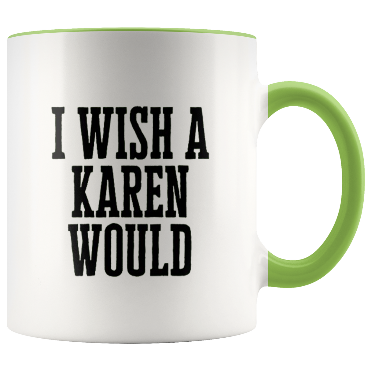 I Wish A Karen Would Mugs - Shop Sassy Chick
