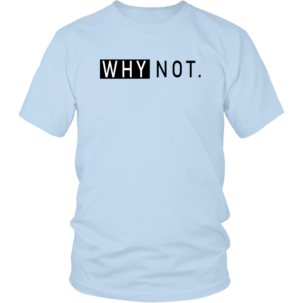 Why Not. T-Shirt - Shop Sassy Chick