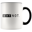 Why Not. Mugs - Shop Sassy Chick