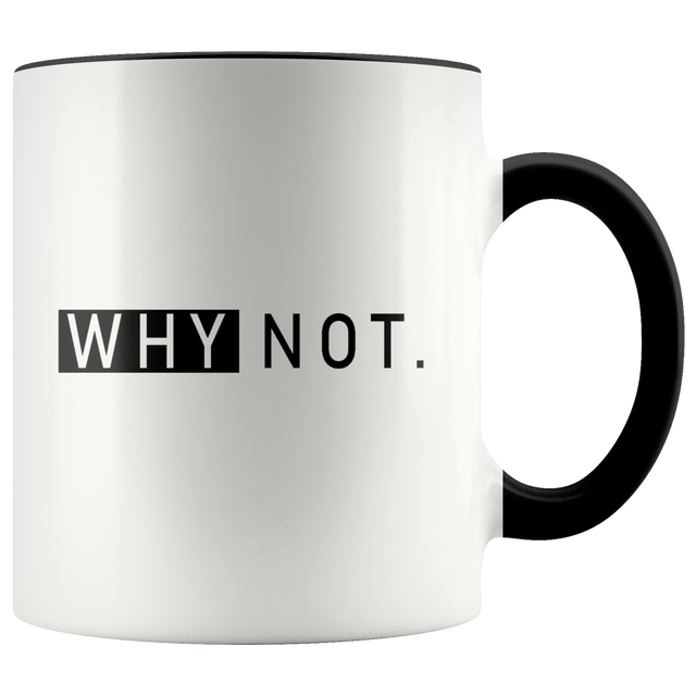 Why Not. Mugs - Shop Sassy Chick