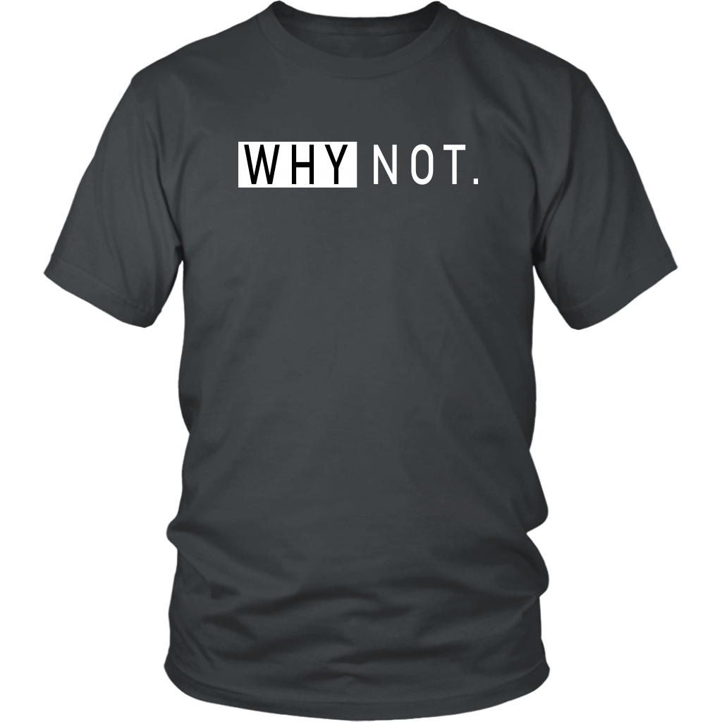 Why Not T-Shirt - Shop Sassy Chick