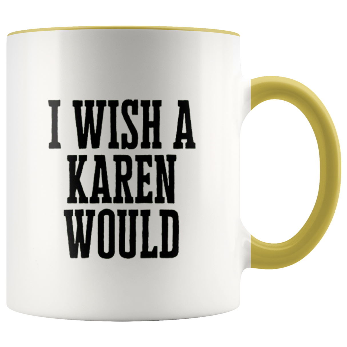 I Wish A Karen Would Mugs - Shop Sassy Chick