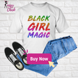 Black Girl Magic T-Shirt