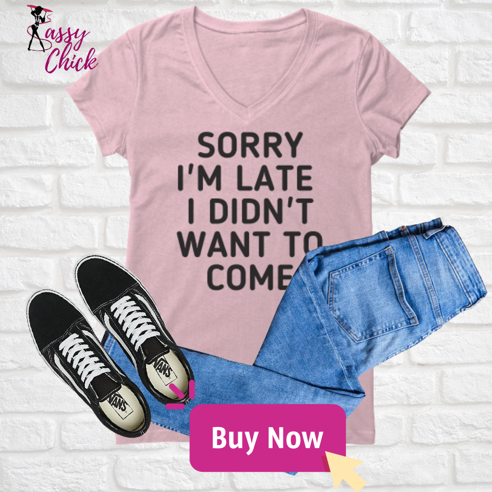 "Sorry I'm late" V-neck Shirt