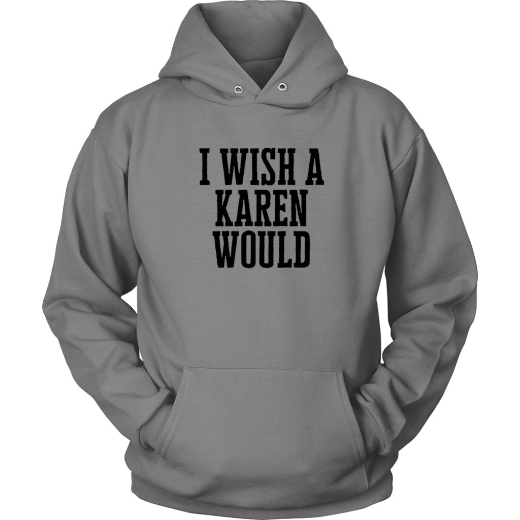 I Wish A Karen Would Hoodies
