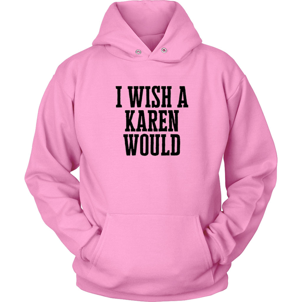 I Wish A Karen Would Hoodies