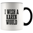I Wish A Karen Would Mugs - Shop Sassy Chick