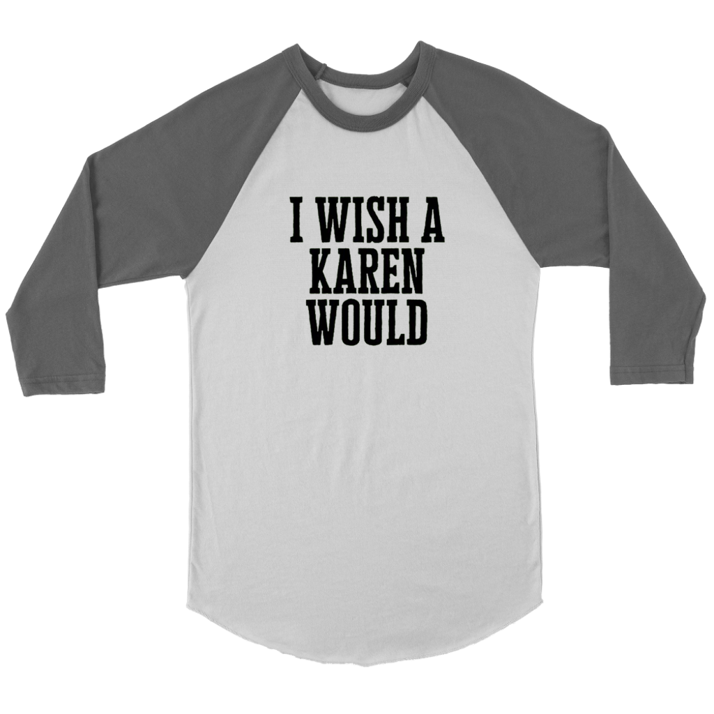 I Wish A Karen Would Long Sleeves - Shop Sassy Chick
