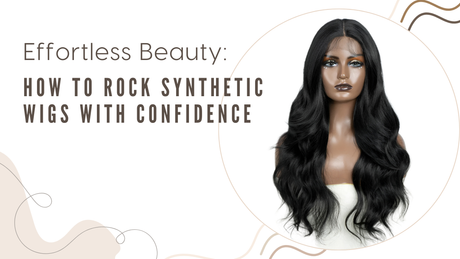 How to Rock Synthetic Wigs with Confidence