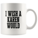 I Wish A Karen Would Mugs - Shop Sassy Chick 