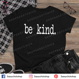 Be Kind T-Shirt - Shop Sassy Chick 