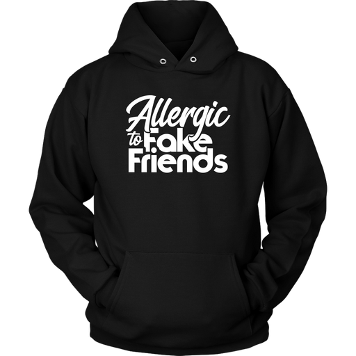 Allergic To Fake Friends Hoodie