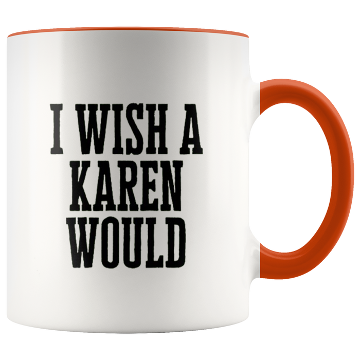 I Wish A Karen Would Mugs - Shop Sassy Chick 