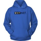 Why Not. Hoodies