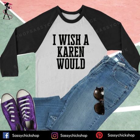 I Wish A Karen Would Long Sleeves - Shop Sassy Chick 