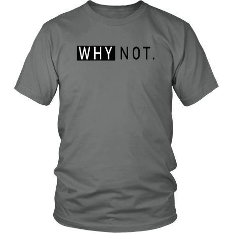 Why Not. T-Shirt - Shop Sassy Chick 