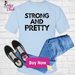 Strong And Pretty T-Shirt 1